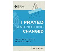 I Prayed and Nothing Changed: What God Is Up To in the Silence (Ask the Christian Counselor)