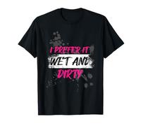 I Prefer it Wet and Dirty Muddy Race - Carrera para Barro Camiseta
