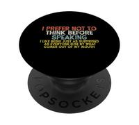 I Prefer Not To Think Before Speaking ... Funny PopSockets PopGrip Adhesivo