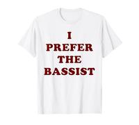 I Prefer The Bassist Funny Music Band Lover Humor Declaración Camiseta