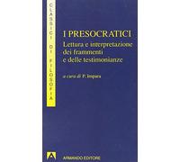 I presocratici. Lettura e interpretazione dei frammenti e delle testimonianze (I classici della filosofia)