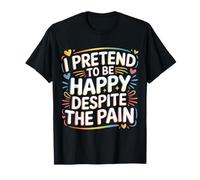 I Pretend To Be Happy Despite The Pain - Camiseta