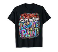 I Pretend To Be Happy Despite The Pain Hurt Feelings |- Camiseta