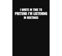 I Pretend To Listen in Meetings Notebook | Funny Coworker Gift, Office Humor Journal for Work & Meetings (6×9, 100 Lined Pages)