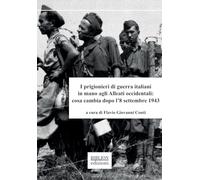 I prigionieri di guerra italiani in mano agli Alleati occidentali: cosa cambia dopo l’8 settembre 1943 (Saggi)