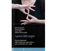 I primi 400 segni. Piccolo dizionario della lingua dei segni italiana per comunicare con i sordi. Ediz. illustrata (I tascabili)