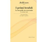 I primi brufoli La tua pelle sta crescendo: Una guida chiara per ragazzi e genitori (BellEssere - La Bellezza che nasce dal Benessere)