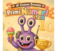 I Primi Numeri di Cosmo Scoopy 1,2,3: Contare, Ricalcare e Imparare i Numeri da 1 a 10 con Cosmo Scoopy (cosmo-scoopy (edizione italiana))