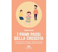 I primi passi della crescita: Guida pratica per riconoscere i segnali del neonato e accompagnare il suo sviluppo nei primi mesi di vita
