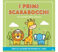 I Primi Scarabocchi: Gli Animali della Savana: Libro da Colorare per Bambini da 1 Anno. Immagini Grandi con Linee Spesse per Imparare a Colorare (Serie Bold & Easy)