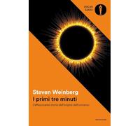 I primi tre minuti. L'affascinante storia dell'origine dell'universo (Oscar saggi. Accademia)