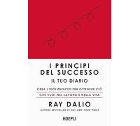 I principi del successo. Il tuo diario. Crea i tuoi principi per ottenere ciò che vuoi nel lavoro e nella vita
