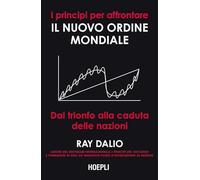 I principi per affrontare il nuovo ordine mondiale. Dal trionfo alla caduta delle nazioni (Economia)