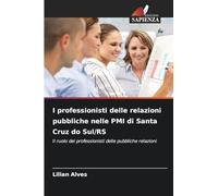 I professionisti delle relazioni pubbliche nelle PMI di Santa Cruz do Sul/RS: Il ruolo dei professionisti delle pubbliche relazioni