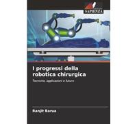 I progressi della robotica chirurgica: Tecniche, applicazioni e futuro