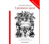 I Promessi Sposi - EDIZIONE COMMENTATA: e riassunti esplicativi di ogni capitolo