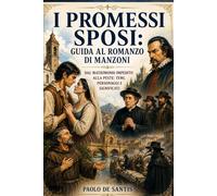 I Promessi Sposi: Guida al Romanzo di Manzoni: Dal matrimonio impedito alla peste: temi, personaggi e significati (La Letteratura Italiana Spiegata Semplice)