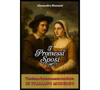 I Promessi Sposi in Italiano Moderno: Il capolavoro di Manzoni tradotto integralmente in lingua chiara e contemporanea - Edizione accessibile per ragazzi, studenti e lettori di oggi