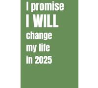 I Promise I Will Change My Life in 2025 - Productivity Planner for Self Improvement, Goals Setting, Personal growth daily and Weekly Planner: 120 Pages Paperback