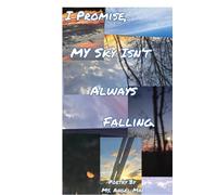 I PROMISE MY SKY ISN'T ALWAYS FALLING
