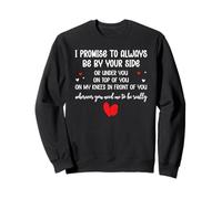 I Promise to Always Be by Your Side Or Under You On Top of Sudadera