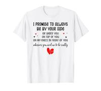 I Promise to Always Be by Your Side Or Under You Or On Top Camiseta