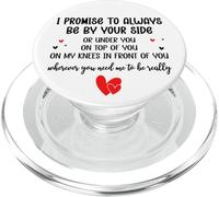 I Promise to Always Be by Your Side Or Under You Or On Top PopSockets PopGrip para MagSafe