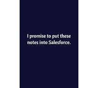 I promise to put these notes into Salesforce: Lined Notebook | Journal | Diary | Work Humor | Joke | Office Gag Gift (Sales Humor)