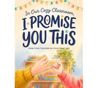 I Promise You This, From Your Teacher on Your First Day: A First Day of School Picture Book for Back-to-School, Courage, Comfort, and Belonging (The Cozy Classroom Community Series)