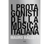 I protagonisti della musica italiana. Ediz. illustrata (Grandi libri di fotografia)