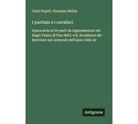 I puritani e i cavalieri: Opera seria in tre parti da rappresentarsi nel Regio Teatro di Pisa dell'I. e R. Accademia dei Ravvivati nel carnevale dell'anno 1838-39