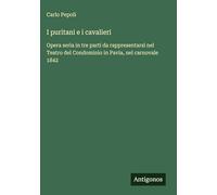 I puritani e i cavalieri: Opera seria in tre parti da rappresentarsi nel Teatro del Condominio in Pavia, nel carnovale 1842