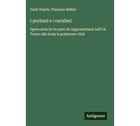 I puritani e i cavalieri: Opera seria in tre parti da rappresentarsi nell'I.R. Teatro alla Scala la primavera 1839