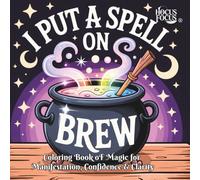 I Put a Spell on Brew: A Self-Love Spellbook to Manifest Confidence, Heal Anxiety & Embrace Your Magic - Book 3 of the Hocus Focus Trilogy: A Magical ... Access to The Caffeinated Coven™ Membership