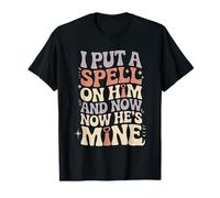 I Put A Spell On Him and Now He's Mine |- Camiseta