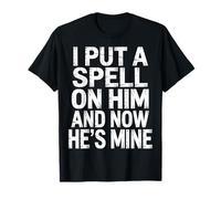 I Put A Spell On Him and Now He's Mine - Camiseta