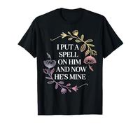 I Put A Spell On Him and Now He's Mine - Camiseta