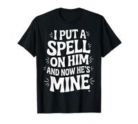 I Put A Spell On Him and Now He's Mine - Camiseta