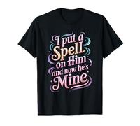 I Put A Spell On Him and Now He's Mine Love Witchy Vibe - Camiseta