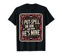 I Put A Spell On Him and Now He's Mine Love Witchy Vibe - Camiseta