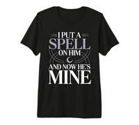 I Put A Spell On Him and Now He's Mine Love Witchy Vibe |- Camiseta Premium