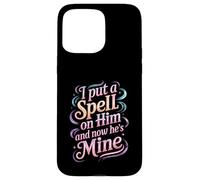 I Put A Spell On Him and Now He's Mine Love Witchy Vibe - Carcasa para iPhone 15 Pro MAX