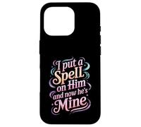 I Put A Spell On Him and Now He's Mine Love Witchy Vibe - Carcasa para iPhone 16 Pro