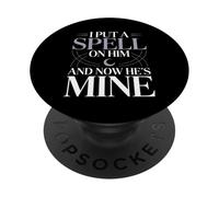 I Put A Spell On Him and Now He's Mine Love Witchy Vibe |- PopSockets PopGrip Adhesivo