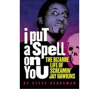 I Put A Spell On You: The Bizarre Life of Screamin' Jay Hawkins