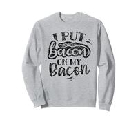 I Put Bacon On My Bacon Lover Humor Comida Sudadera
