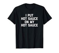 I Put Hot Sauce On My Hot Sauce T-Shirt funny spicy food Camiseta