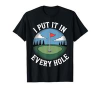 I Put It In Every Hole Golfista juguetón |- Camiseta