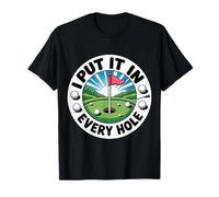 I Put It In Every Hole Golfista juguetón - Camiseta