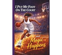 I Put My Foot On The Court and Magic Happens: Teen Girls Basketball Player Practice Log Journal